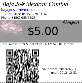 Baja Joe's Mexican Cantina $5.00 Coupon. This Coupon is for $5.00 off you bill of $20.00 or more