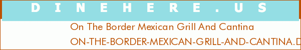 On The Border Mexican Grill And Cantina