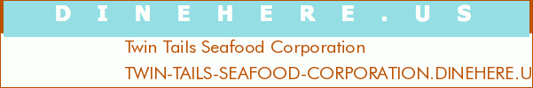 Twin Tails Seafood Corporation