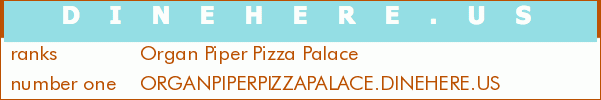 Organ Piper Pizza Palace