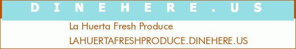 La Huerta Fresh Produce