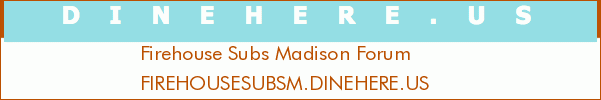 Firehouse Subs Madison Forum