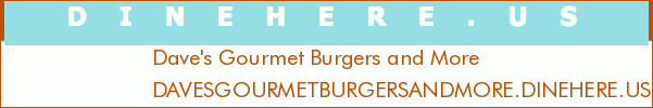 Dave's Gourmet Burgers and More