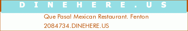 Que Pasa! Mexican Restaurant. Fenton