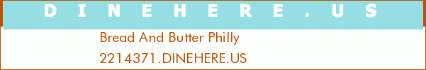 Bread And Butter Philly