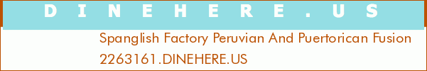Spanglish Factory Peruvian And Puertorican Fusion