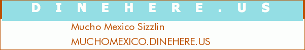 Mucho Mexico Sizzlin