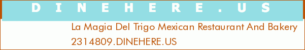 La Magia Del Trigo Mexican Restaurant And Bakery
