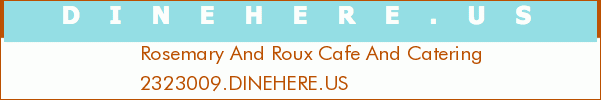 Rosemary And Roux Cafe And Catering