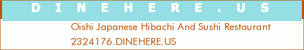 Oishi Japanese Hibachi And Sushi Restaurant