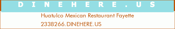 Huatulco Mexican Restaurant Fayette