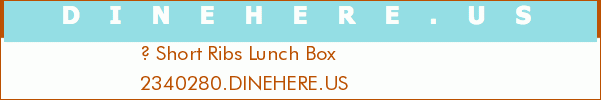 ? Short Ribs Lunch Box