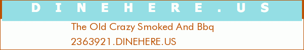 The Old Crazy Smoked And Bbq