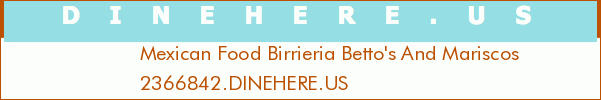Mexican Food Birrieria Betto's And Mariscos