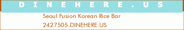 Seoul Fusion Korean Rice Bar