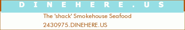 The 'shack' Smokehouse Seafood