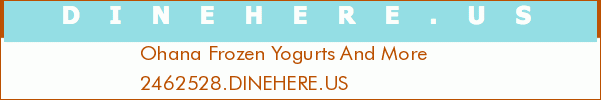 Ohana Frozen Yogurts And More