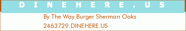 By The Way Burger Sherman Oaks