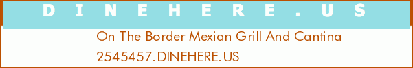 On The Border Mexian Grill And Cantina