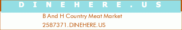 B And H Country Meat Market