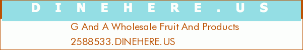 G And A Wholesale Fruit And Products