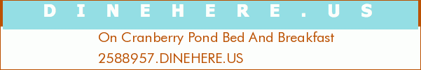 On Cranberry Pond Bed And Breakfast