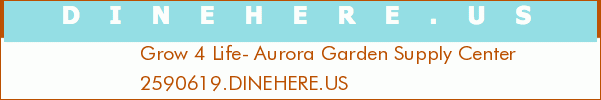 Grow 4 Life- Aurora Garden Supply Center