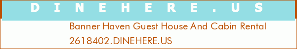 Banner Haven Guest House And Cabin Rental
