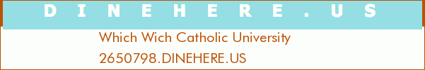 Which Wich Catholic University