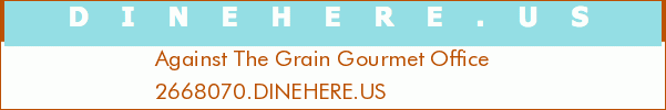 Against The Grain Gourmet Office