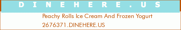 Peachy Rolls Ice Cream And Frozen Yogurt