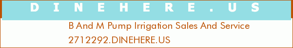 B And M Pump Irrigation Sales And Service