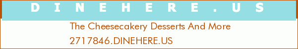 The Cheesecakery Desserts And More