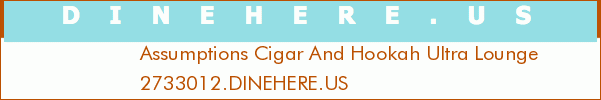Assumptions Cigar And Hookah Ultra Lounge