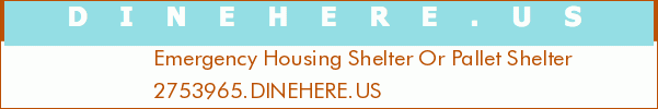 Emergency Housing Shelter Or Pallet Shelter