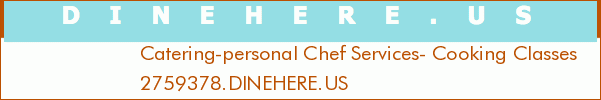 Catering-personal Chef Services- Cooking Classes