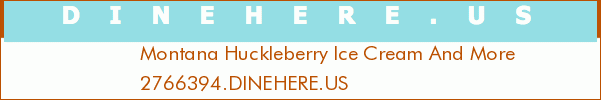 Montana Huckleberry Ice Cream And More