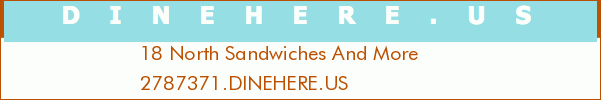 18 North Sandwiches And More