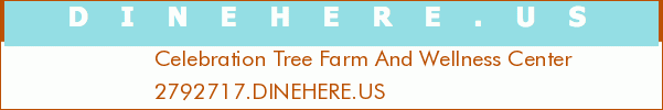 Celebration Tree Farm And Wellness Center