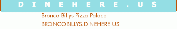Bronco Billys Pizza Palace