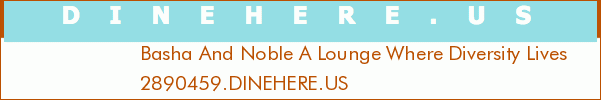 Basha And Noble A Lounge Where Diversity Lives