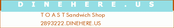 T O A S T Sandwich Shop