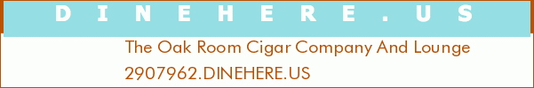The Oak Room Cigar Company And Lounge