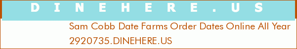 Sam Cobb Date Farms Order Dates Online All Year