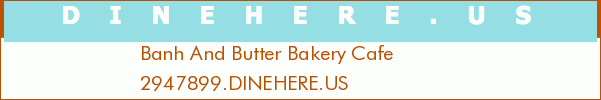Banh And Butter Bakery Cafe