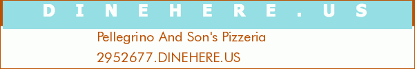 Pellegrino And Son's Pizzeria