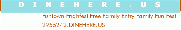 Funtown Frighfest Free Family Entry Family Fun Fest