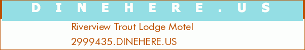 Riverview Trout Lodge Motel
