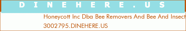 Honeycott Inc Dba Bee Removers And Bee And Insect People Unlimited
