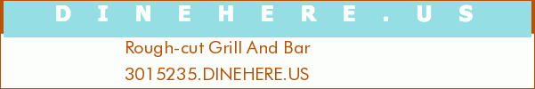 Rough-cut Grill And Bar